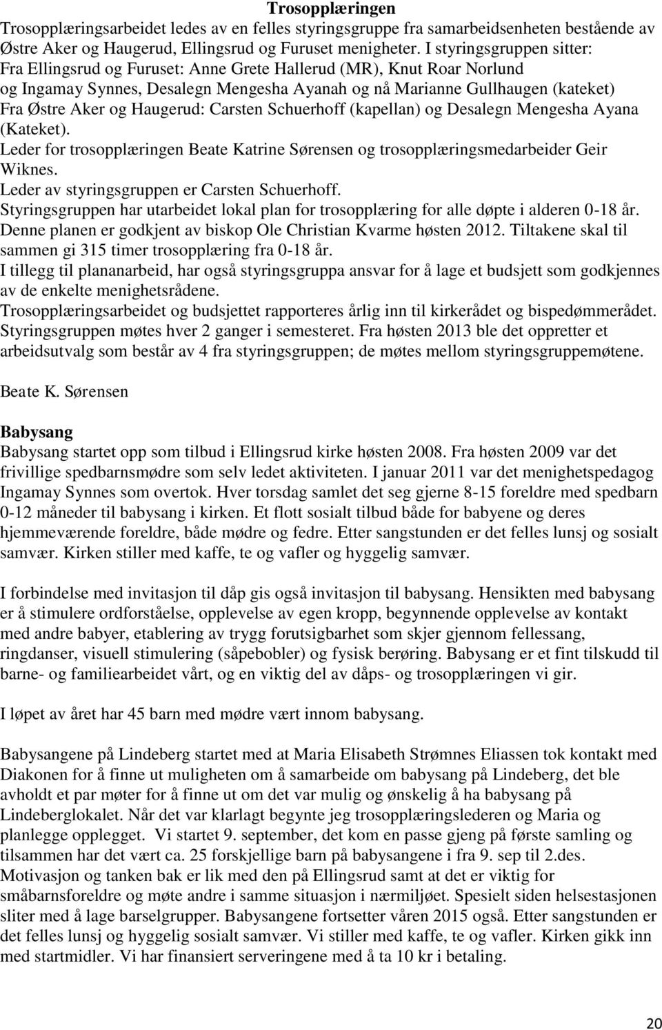 Haugerud: Carsten Schuerhoff (kapellan) og Desalegn Mengesha Ayana (Kateket). Leder for trosopplæringen Beate Katrine Sørensen og trosopplæringsmedarbeider Geir Wiknes.