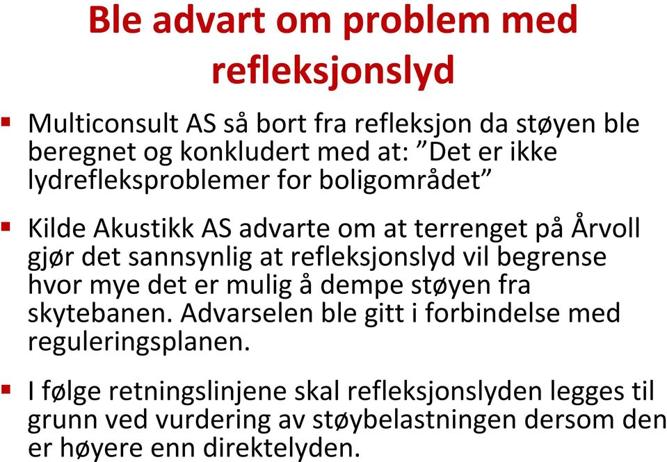 refleksjonslyd vil begrense hvor mye det er mulig å dempe støyen fra skytebanen.