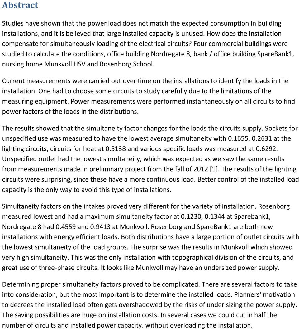 Four commercial buildings were studied to calculate the conditions, office building Nordregate 8, bank / office building SpareBank1, nursing home Munkvoll HSV and Rosenborg School.