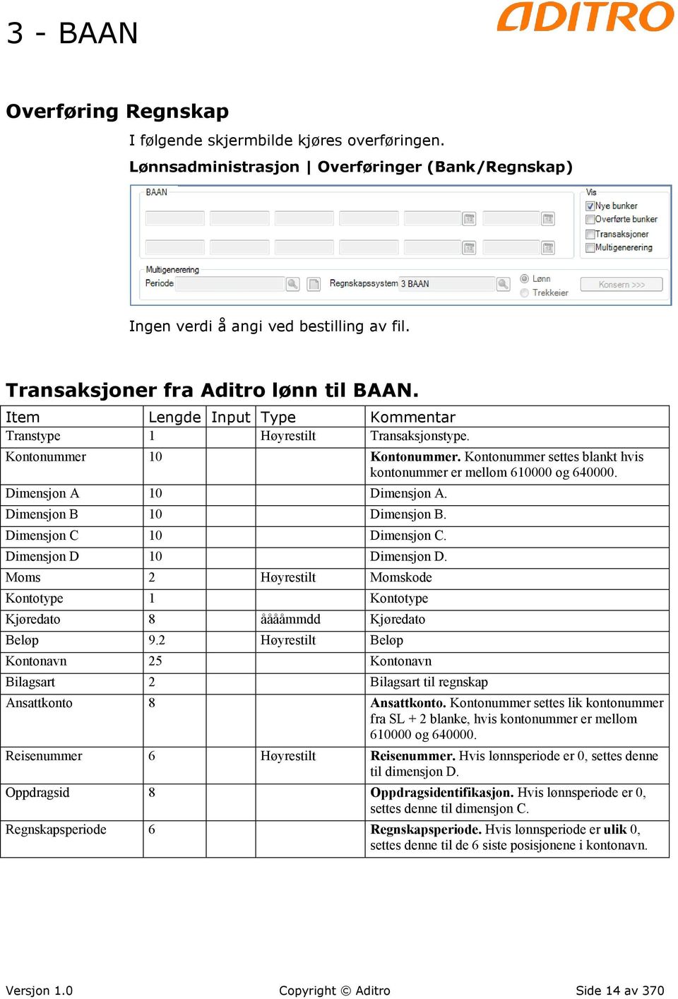 Kontonummer settes blankt hvis kontonummer er mellom 610000 og 640000. Dimensjon A 10 Dimensjon A. Dimensjon B 10 Dimensjon B. Dimensjon C 10 Dimensjon C. Dimensjon D 10 Dimensjon D.