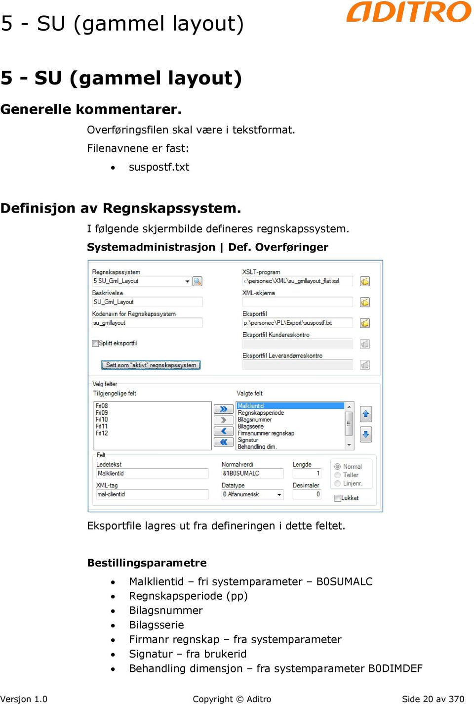 Overføringer Eksportfile lagres ut fra defineringen i dette feltet.