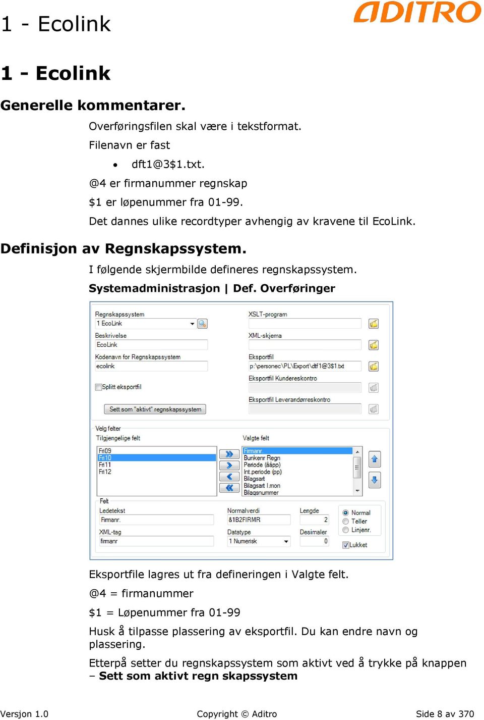 I følgende skjermbilde defineres regnskapssystem. Systemadministrasjon Def. Overføringer Eksportfile lagres ut fra defineringen i Valgte felt.