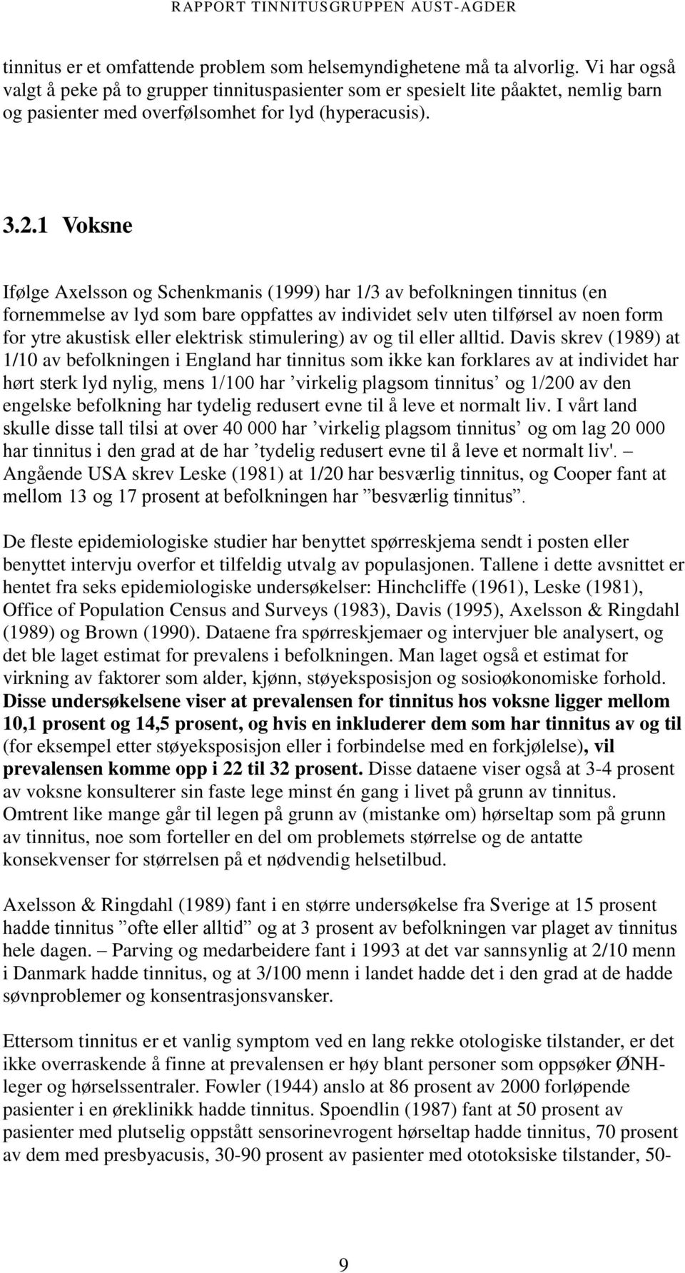 1 Voksne Ifølge Axelsson og Schenkmanis (1999) har 1/3 av befolkningen tinnitus (en fornemmelse av lyd som bare oppfattes av individet selv uten tilførsel av noen form for ytre akustisk eller