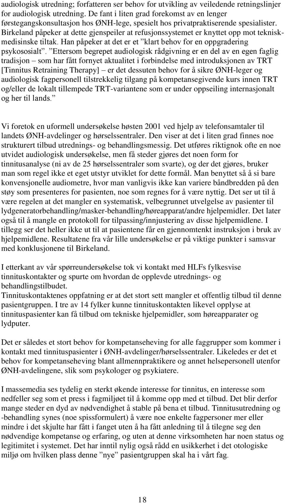 Birkeland påpeker at dette gjenspeiler at refusjonssystemet er knyttet opp mot tekniskmedisinske tiltak. Han påpeker at det er et klart behov for en oppgradering psykososialt.