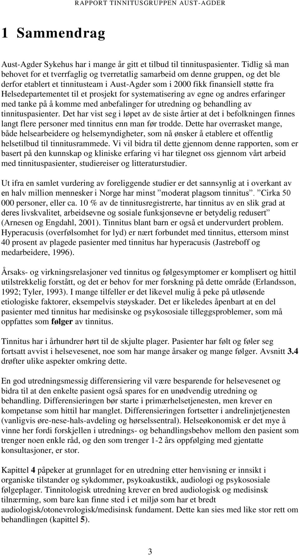 til et prosjekt for systematisering av egne og andres erfaringer med tanke på å komme med anbefalinger for utredning og behandling av tinnituspasienter.