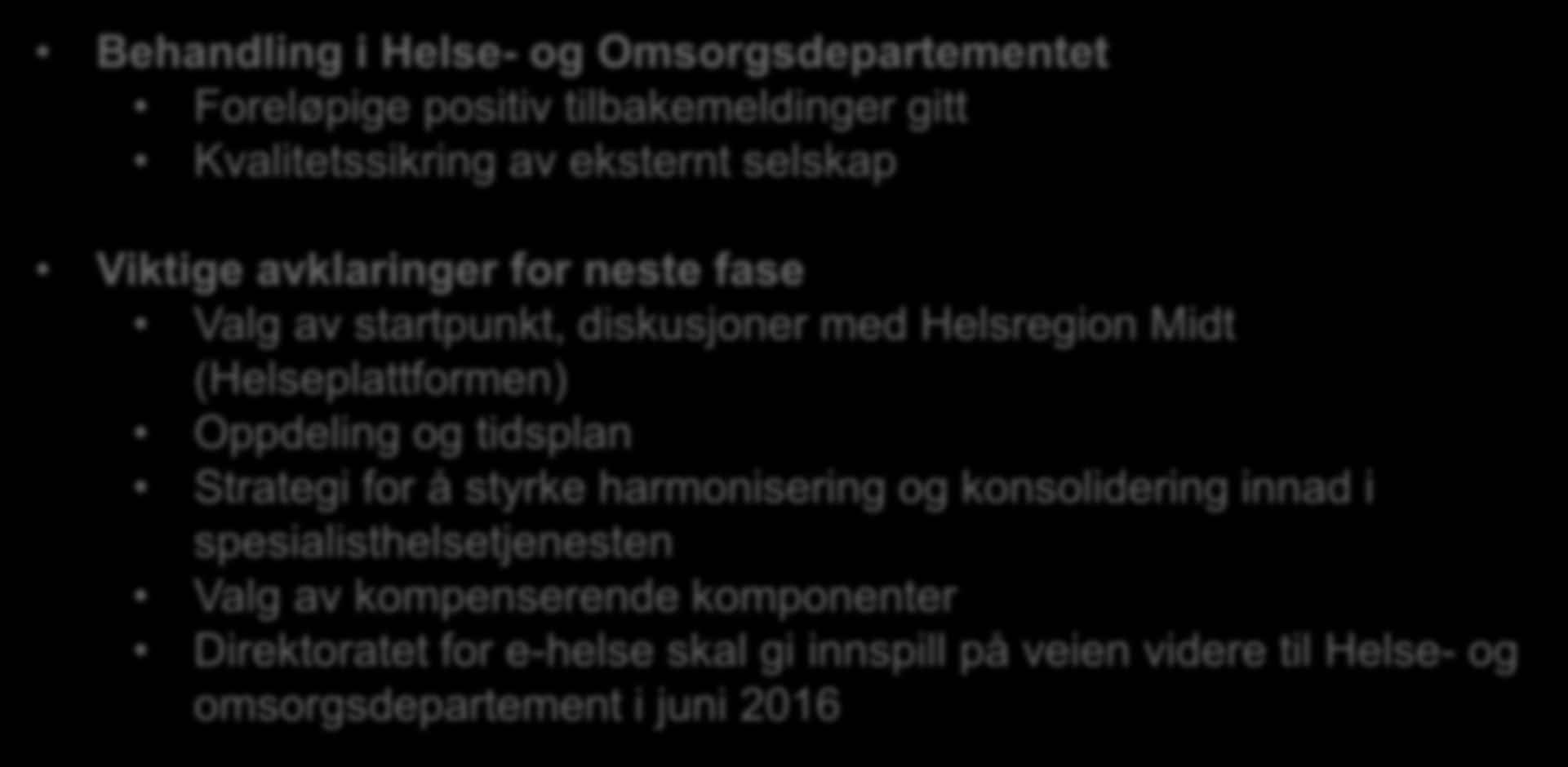 Pågående aktiviteter og veien videre Behandling i Helse- og Omsorgsdepartementet Foreløpige positiv tilbakemeldinger gitt Kvalitetssikring av eksternt selskap Viktige avklaringer for neste fase Valg