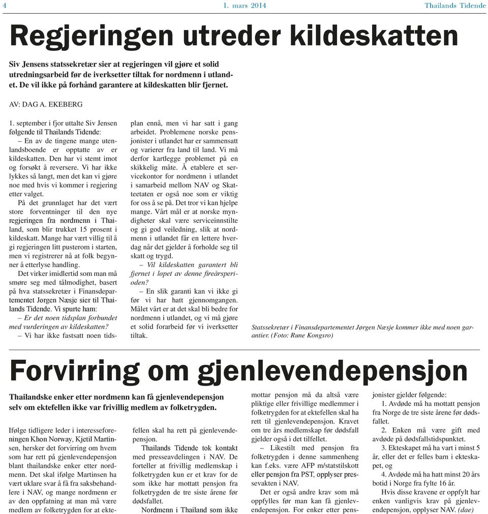 september i fjor uttalte Siv Jensen følgende til Thailands Tidende: En av de tingene mange utenlandsboende er opptatte av er kildeskatten. Den har vi stemt imot og forsøkt å reversere.