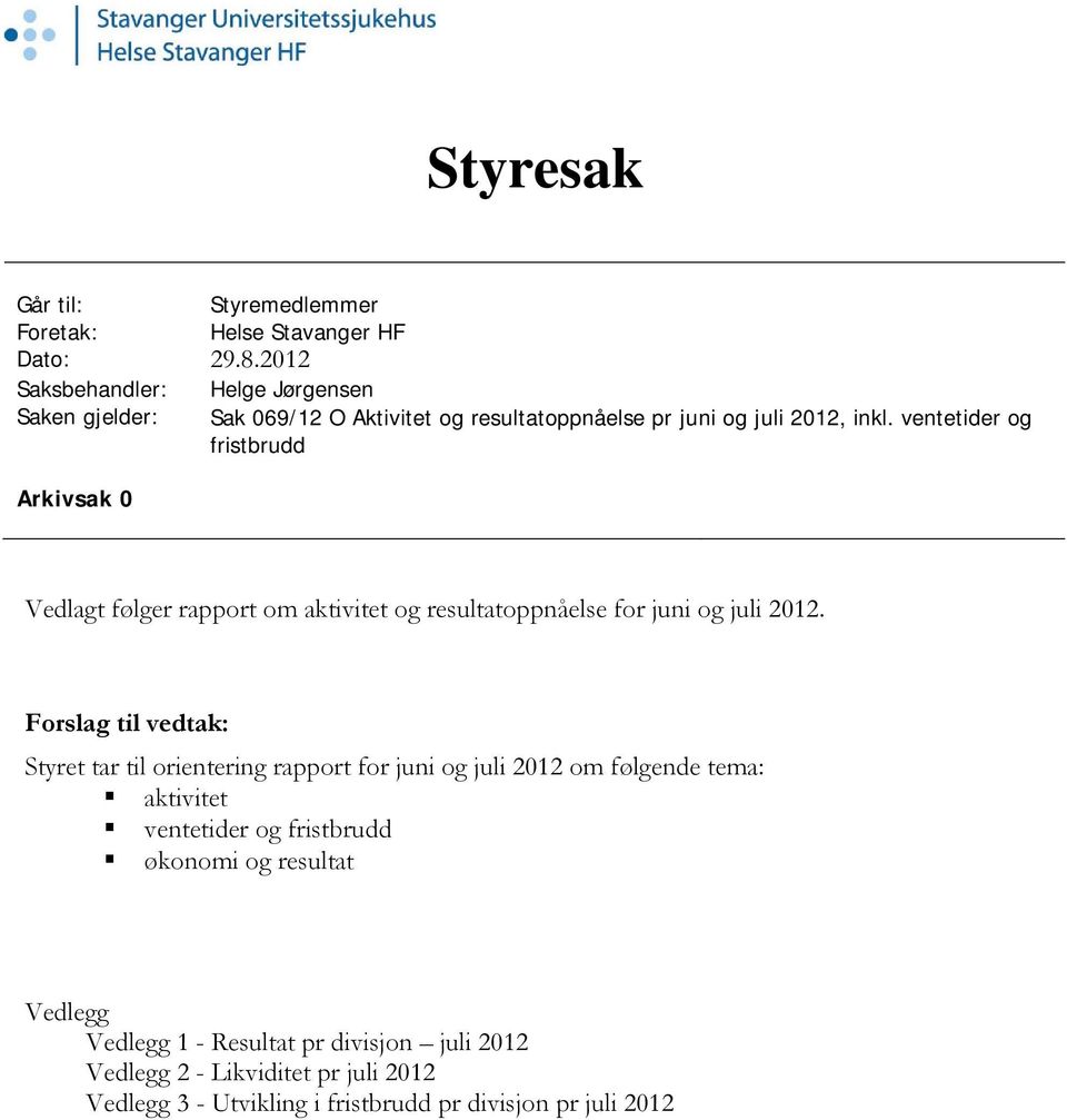 ventetider og fristbrudd Arkivsak Vedlagt følger rapport om aktivitet og resultatoppnåelse for juni og juli 212.