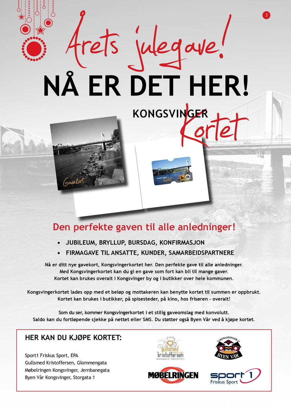 Med Kongsvingerkortet kan du gi en gave som fort kan bli til mange gaver. Kortet kan brukes overalt i Kongsvinger by og i butikker over hele kommunen.