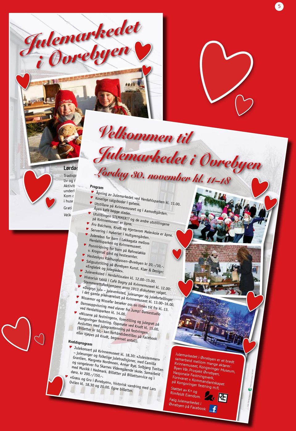 Julemarkedet i Øvrebyen Lørdag 30. november kl. 11 18 Program Åpning av Julemarkedet ved Herdahlsparken kl. 11.00. Koselige salgsboder i gatene. Utstillere på Kvinnemuseet og i Aamodtgården.
