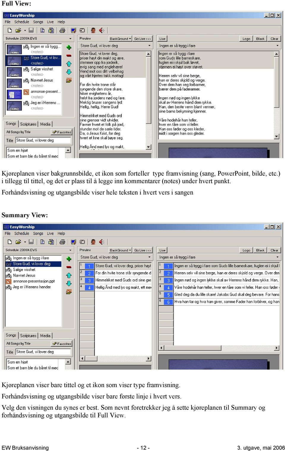 Forhåndsvisning og utgangsbilde viser hele teksten i hvert vers i sangen Summary View: Kjøreplanen viser bare tittel og et ikon som viser type framvisning.