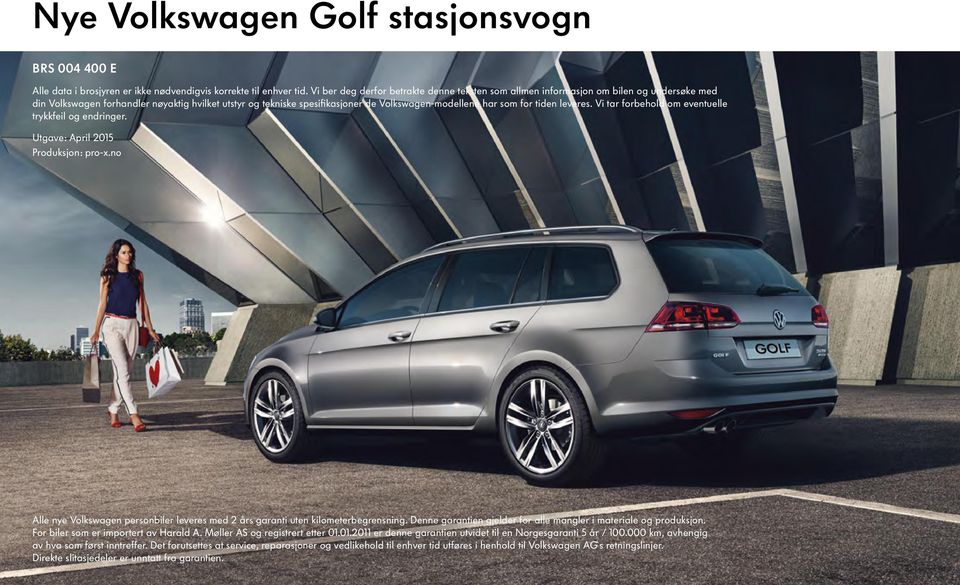 for tiden leveres. Vi tar forbehold om eventuelle trykkfeil og endringer. Utgave: April 2015 Produksjon: pro-x.no Alle nye Volkswagen personbiler leveres med 2 års garanti uten kilometerbegrensning.