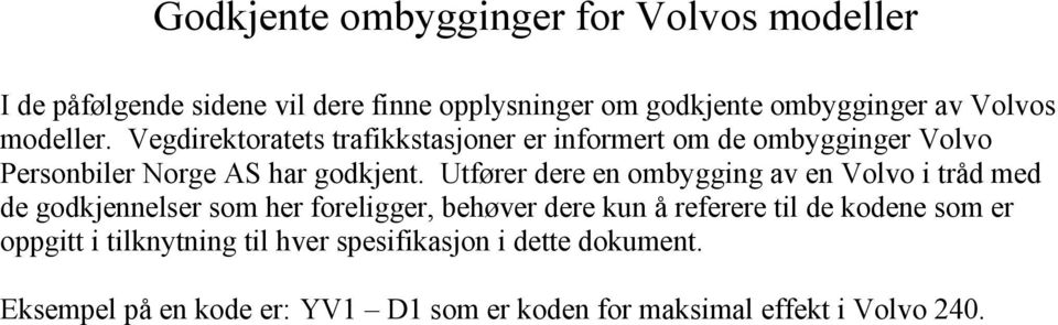 Utfører dere en ombygging av en Volvo i tråd med de godkjennelser som her foreligger, behøver dere kun å referere til de kodene