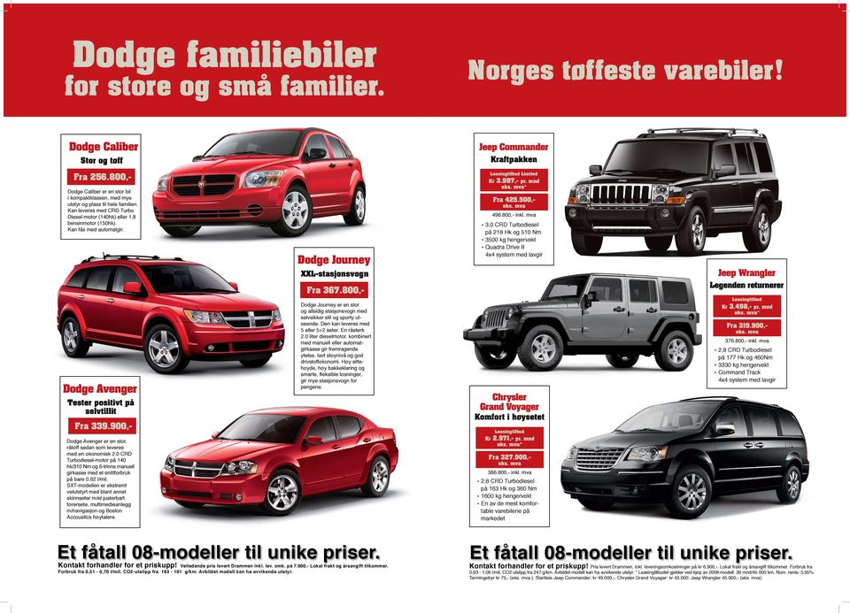 (140hk) eller 1,8 bensinmotor (150hk) Kan fås med automatgir Dodge Journey XXL-stasjonsvogn Leasingtilbud Limited Kr 3987,- pr mnd * Fra 425500,- 496800,- inkl mva 3,0 CRD Turbodiesel på 218 Hk og