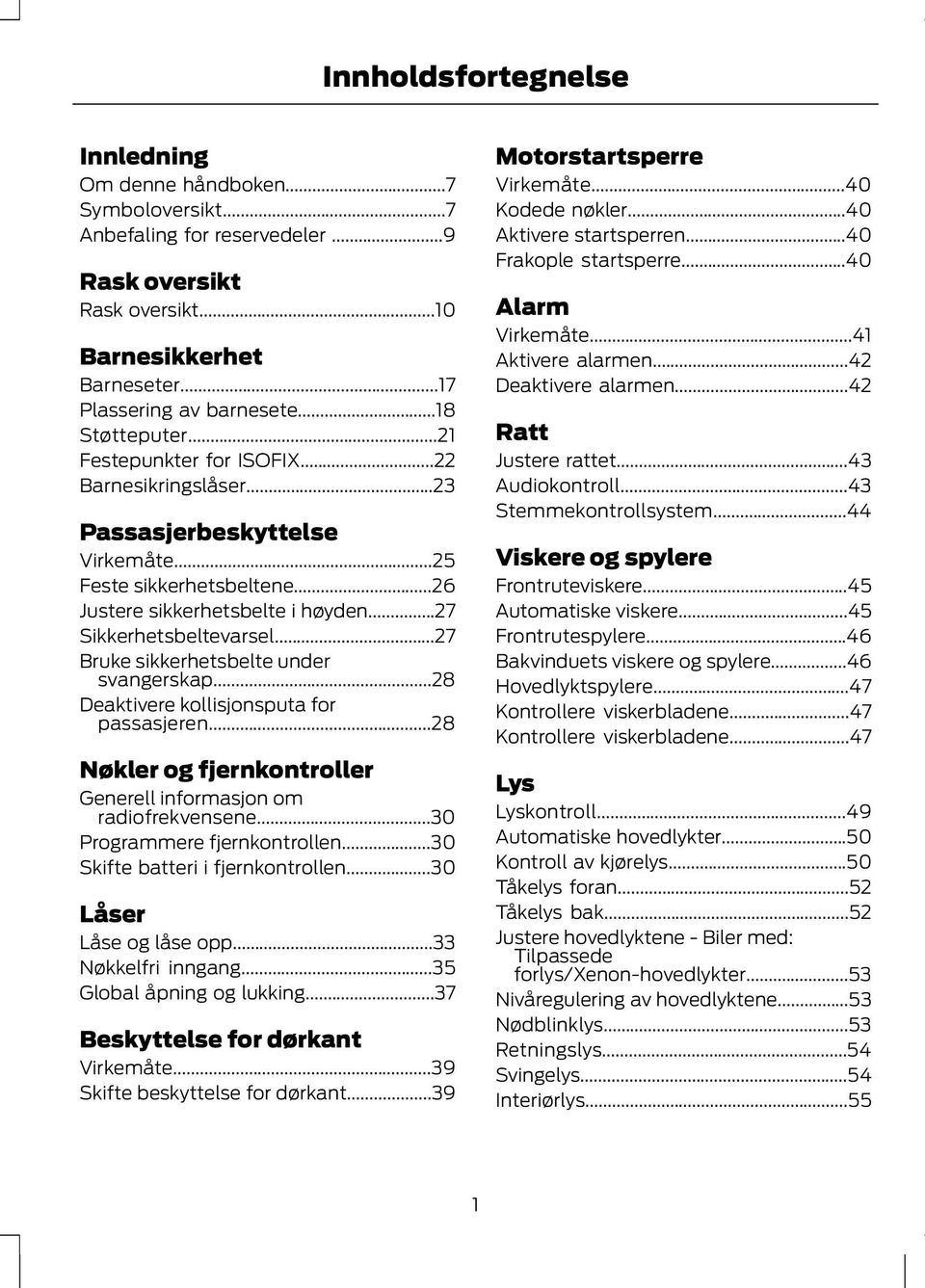 ..27 Bruke sikkerhetsbelte under svangerskap...28 Deaktivere kollisjonsputa for passasjeren...28 Nøkler og fjernkontroller Generell informasjon om radiofrekvensene...30 Programmere fjernkontrollen.