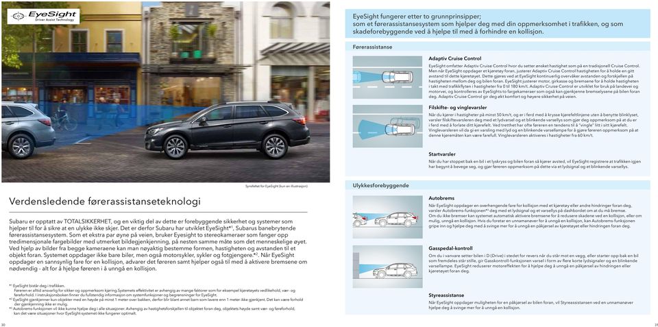 Men når EyeSight oppdager et kjøretøy foran, justerer Adaptiv Cruise Control hastigheten for å holde en gitt avstand til dette kjøretøyet.