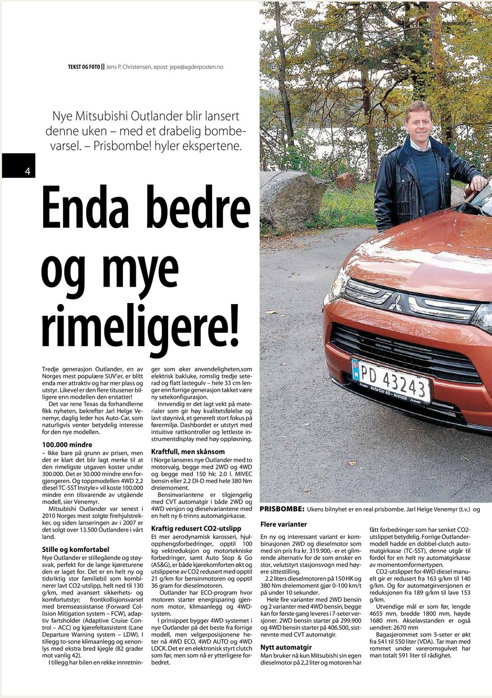 Det var rene Texas da forhandlerne fikk nyheten, bekrefter Jarl Helge Venemyr, daglig leder hos Auto-Car, som naturligvis venter betydelig interesse for den nye modellen. 100.