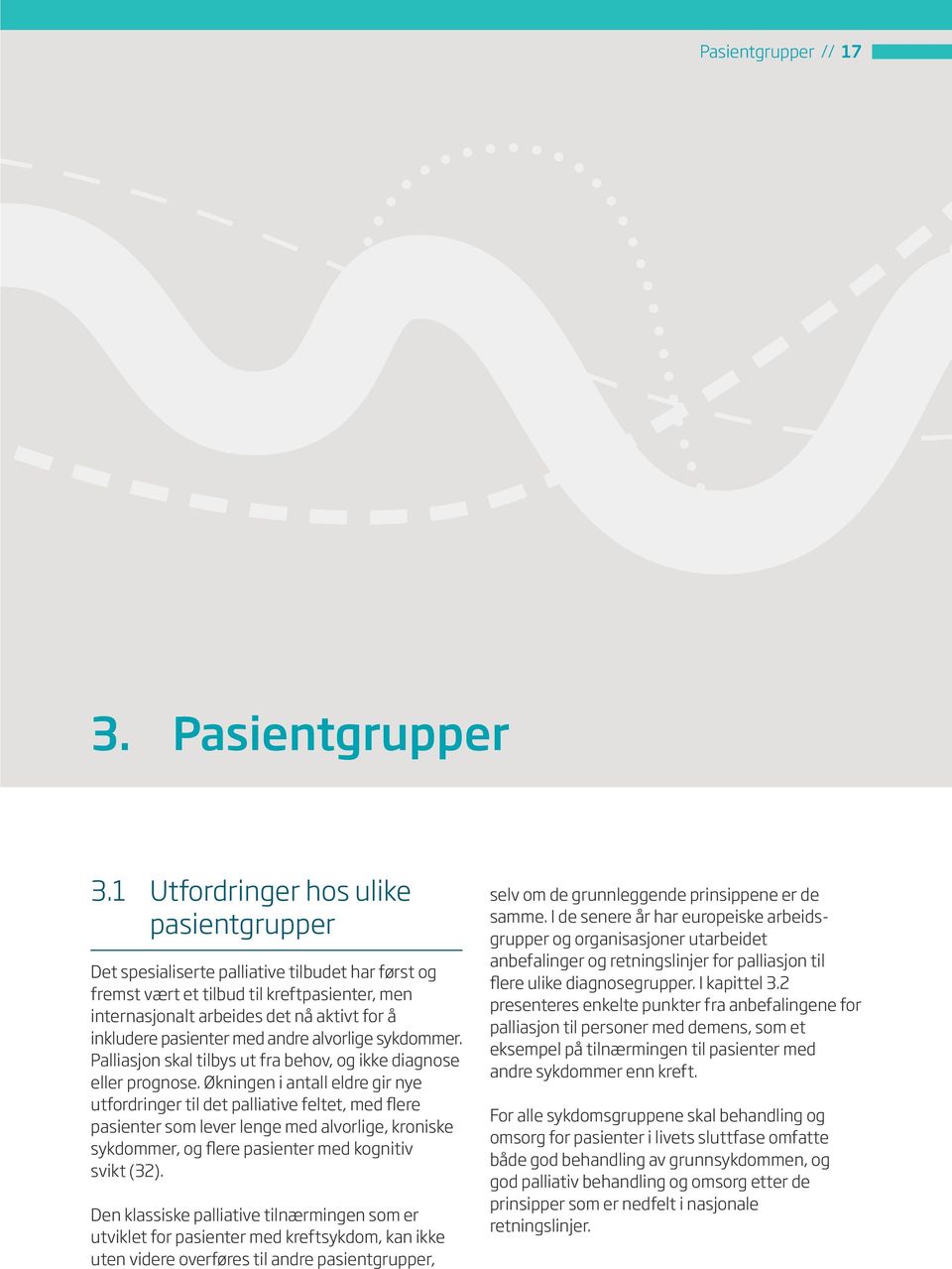 pasienter med andre alvorlige sykdommer. Palliasjon skal tilbys ut fra behov, og ikke diagnose eller prognose.