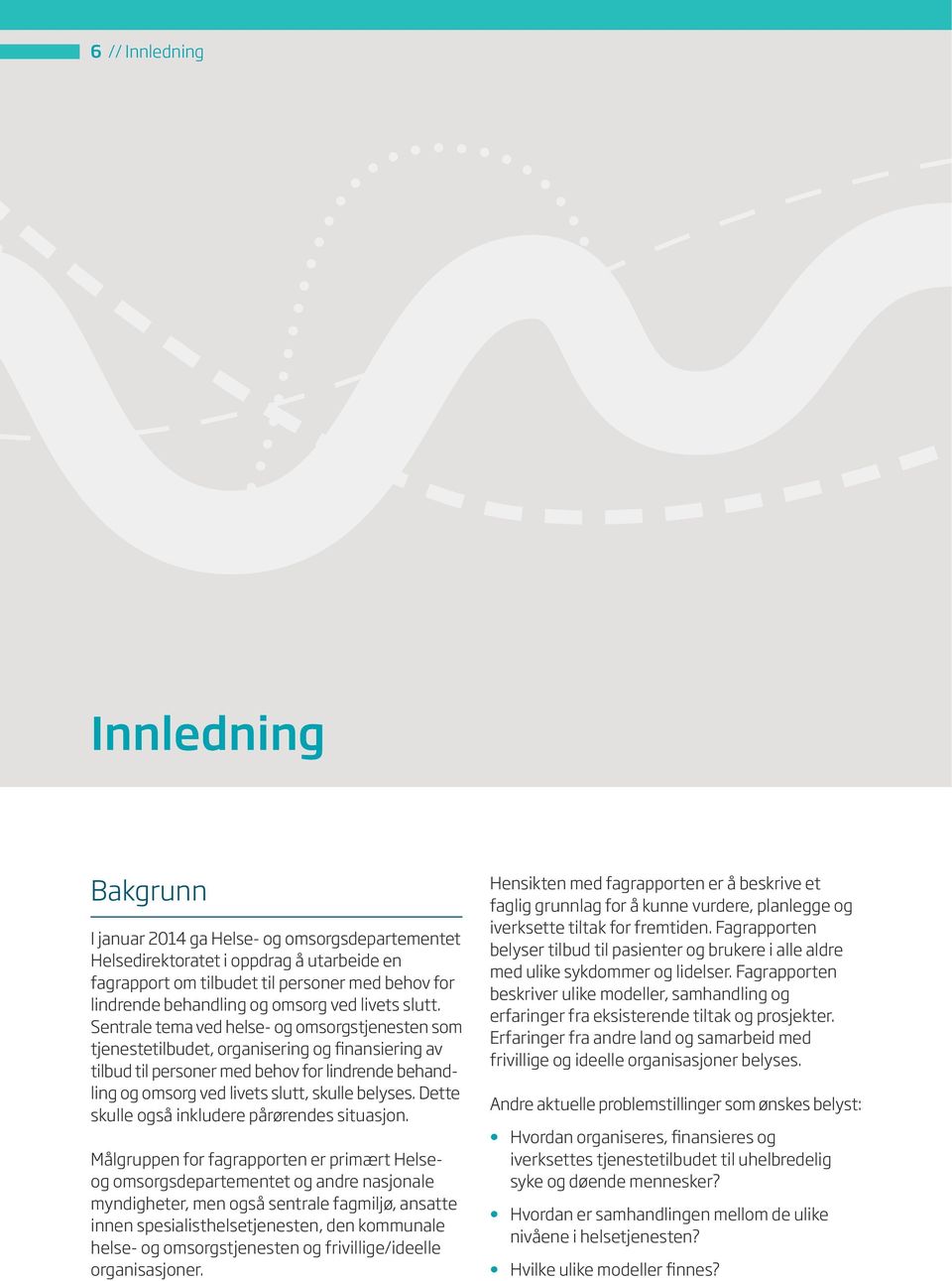 Sentrale tema ved helse- og omsorgstjenesten som tjenestetilbudet, organisering og finansiering av tilbud til personer med behov for lindrende behandling og omsorg ved livets slutt, skulle belyses.