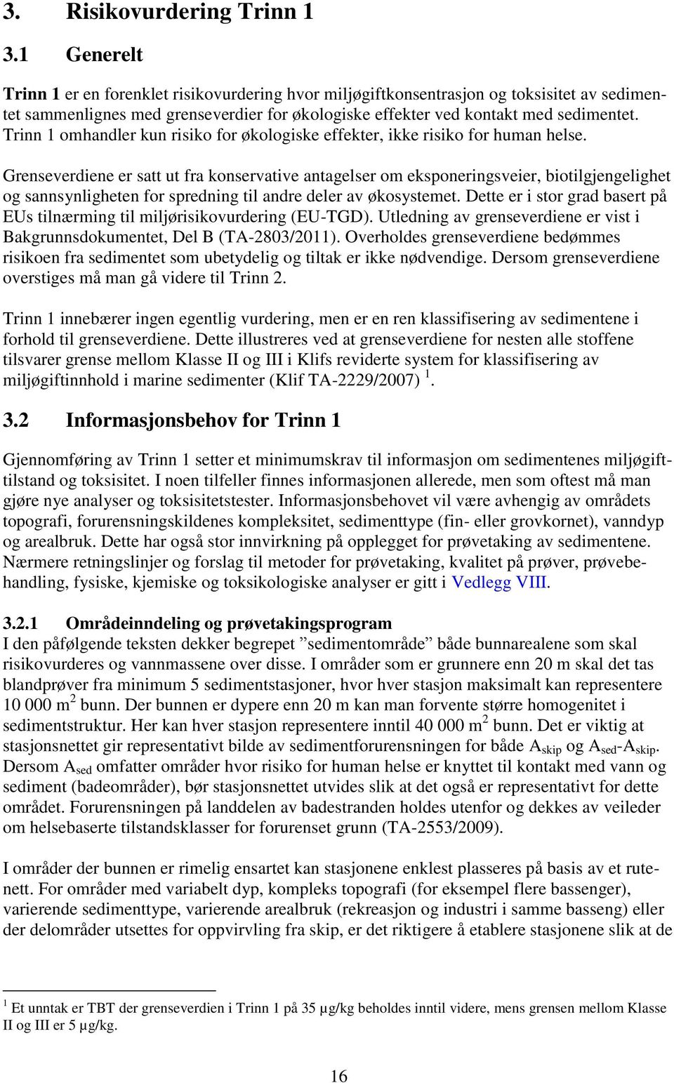 Trinn 1 omhandler kun risiko for økologiske effekter, ikke risiko for human helse.