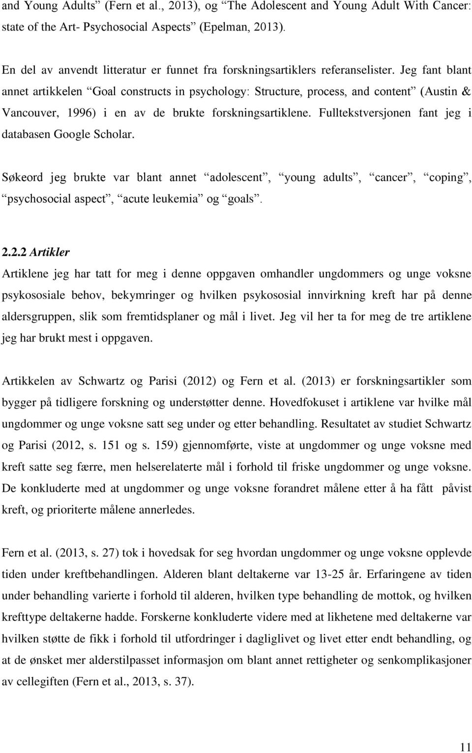 Jeg fant blant annet artikkelen Goal constructs in psychology: Structure, process, and content (Austin & Vancouver, 1996) i en av de brukte forskningsartiklene.