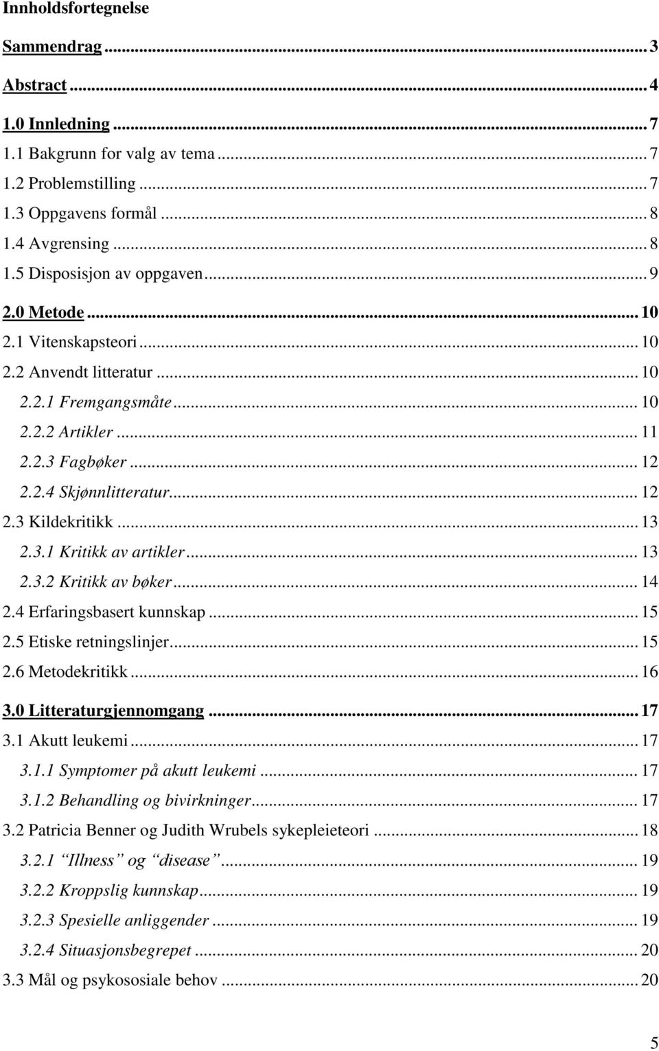 3.1 Kritikk av artikler... 13 2.3.2 Kritikk av bøker... 14 2.4 Erfaringsbasert kunnskap... 15 2.5 Etiske retningslinjer... 15 2.6 Metodekritikk... 16 3.0 Litteraturgjennomgang... 17 3.1 Akutt leukemi.