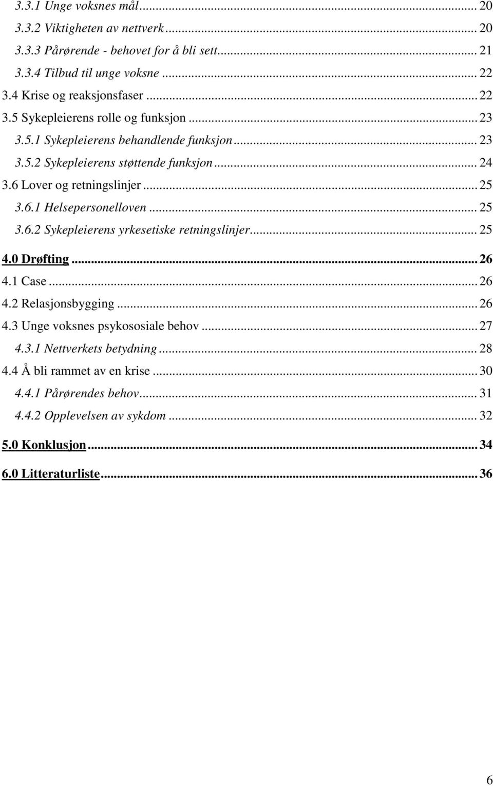 .. 25 3.6.2 Sykepleierens yrkesetiske retningslinjer... 25 4.0 Drøfting... 26 4.1 Case... 26 4.2 Relasjonsbygging... 26 4.3 Unge voksnes psykososiale behov... 27 4.3.1 Nettverkets betydning.