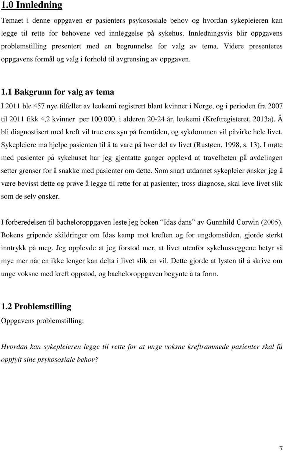 1 Bakgrunn for valg av tema I 2011 ble 457 nye tilfeller av leukemi registrert blant kvinner i Norge, og i perioden fra 2007 til 2011 fikk 4,2 kvinner per 100.