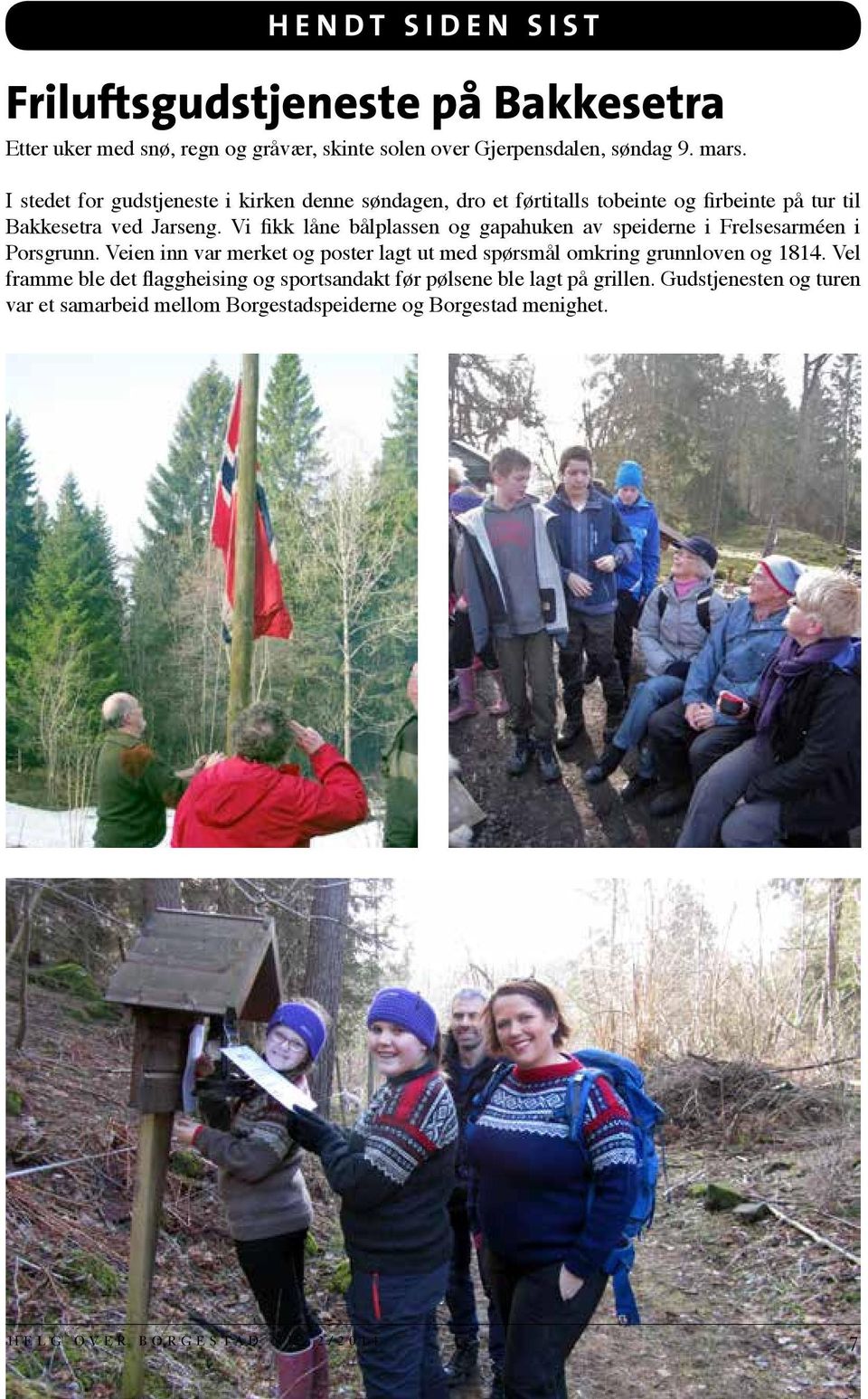 Vi fikk låne bålplassen og gapahuken av speiderne i Frelsesarméen i Porsgrunn.