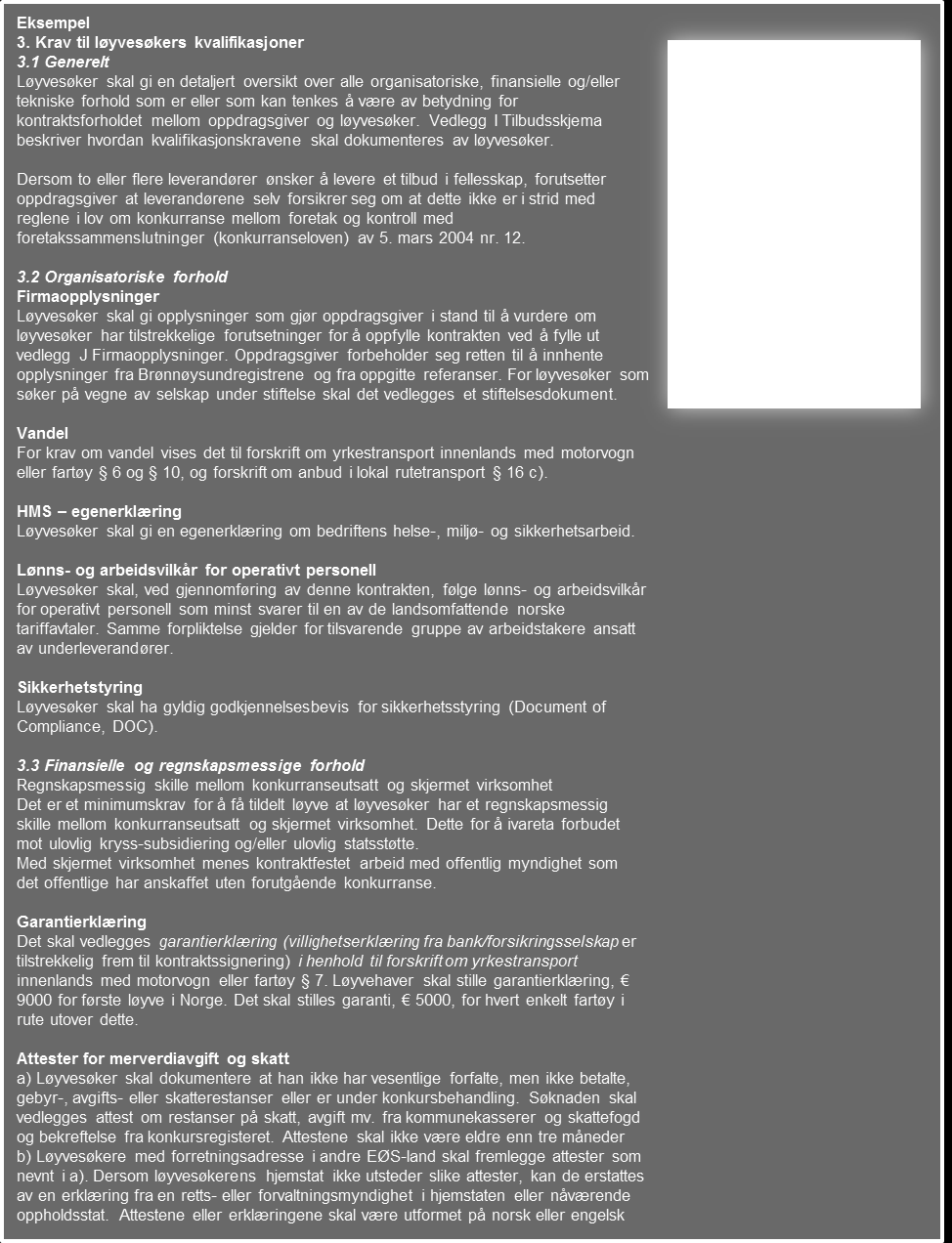 Figur 3-12 Eksempel kvalifikasjonskrav Krav til løyvesøker/operatørs kvalifikasjoner er inntatt i konkurransegrunnlaget (gjeldende mal) kap. 3. Punkt 3.