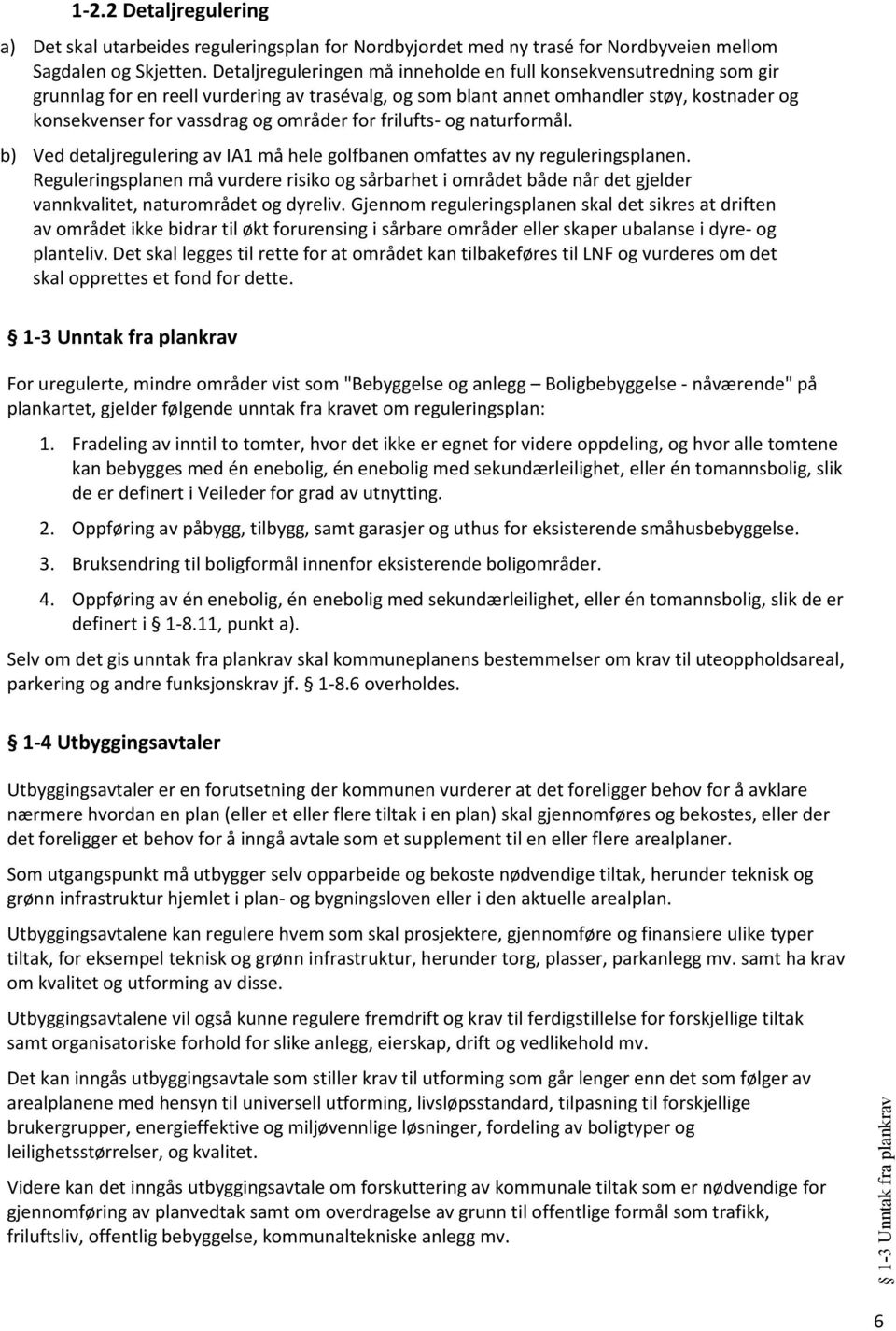 for frilufts- og naturformål. b) Ved detaljregulering av IA1 må hele golfbanen omfattes av ny reguleringsplanen.