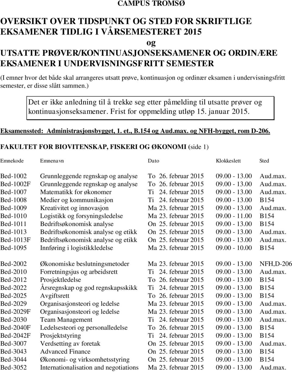 februar 2015 09.00-13.00 B154 Bed-1009 Kreativitet innovasjon Ma 23. februar 2015 09.00-13.00 Aud.max. Bed-1010 Listikk forsyningsledelse Ma 23. februar 2015 09.00-11.
