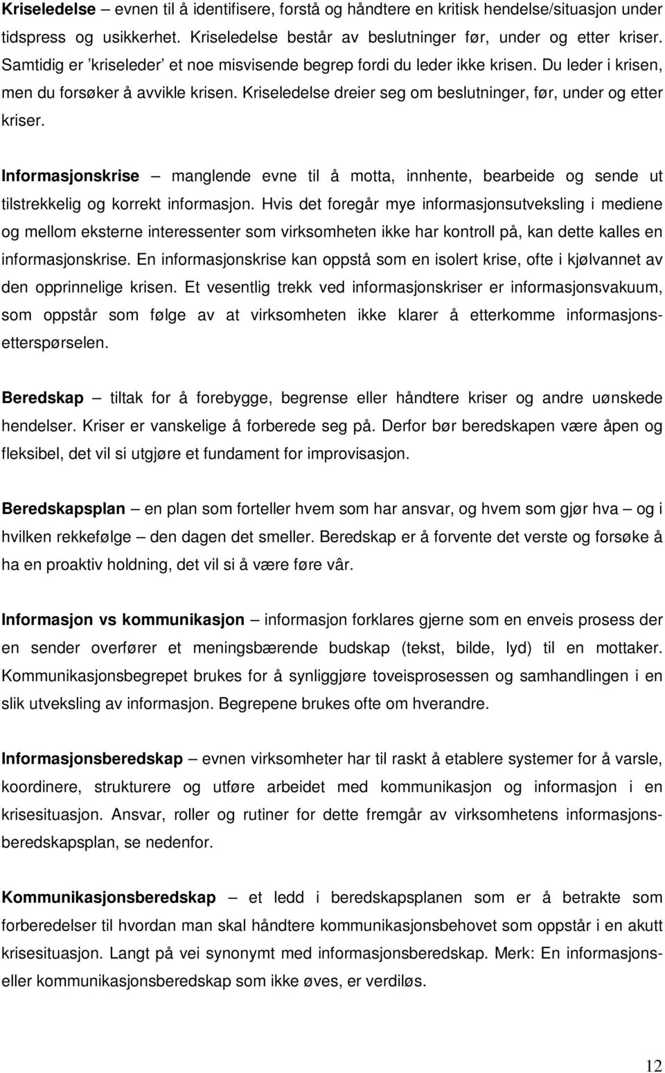 Informasjonskrise manglende evne til å motta, innhente, bearbeide og sende ut tilstrekkelig og korrekt informasjon.