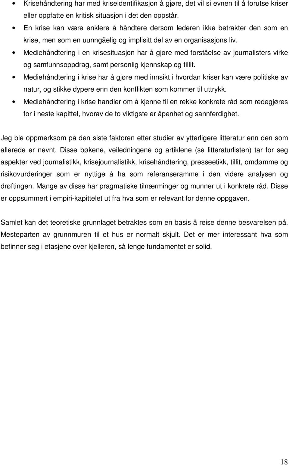 Mediehåndtering i en krisesituasjon har å gjøre med forståelse av journalisters virke og samfunnsoppdrag, samt personlig kjennskap og tillit.