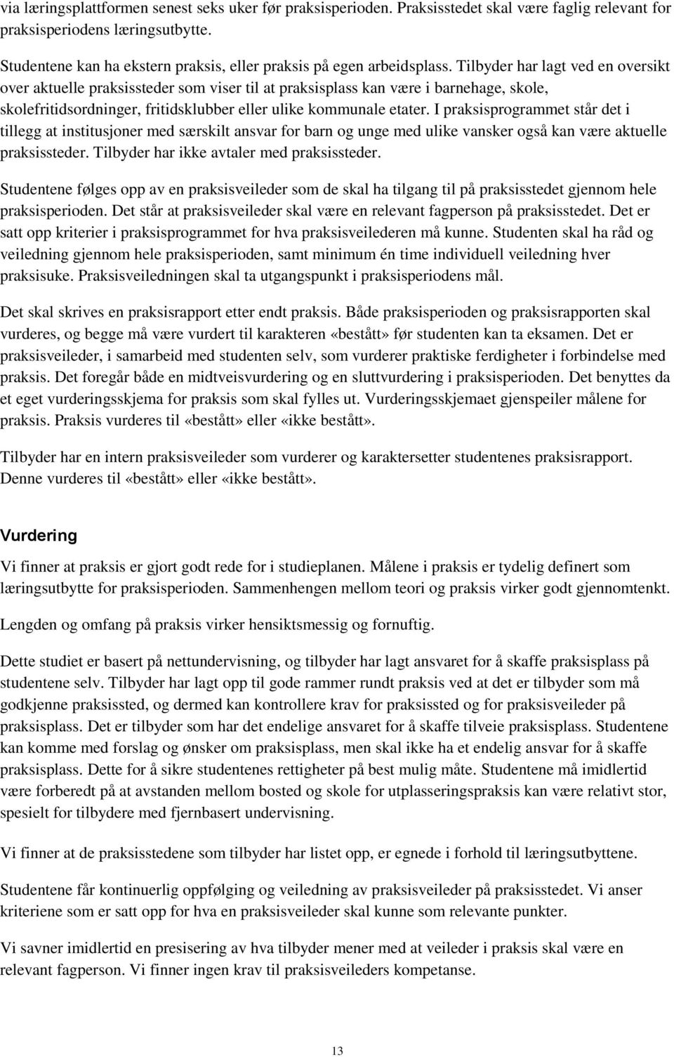 Tilbyder har lagt ved en oversikt over aktuelle praksissteder som viser til at praksisplass kan være i barnehage, skole, skolefritidsordninger, fritidsklubber eller ulike kommunale etater.