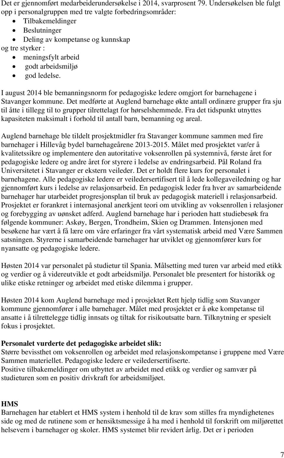 god ledelse. I august 2014 ble bemanningsnorm for pedagogiske ledere omgjort for barnehagene i Stavanger kommune.