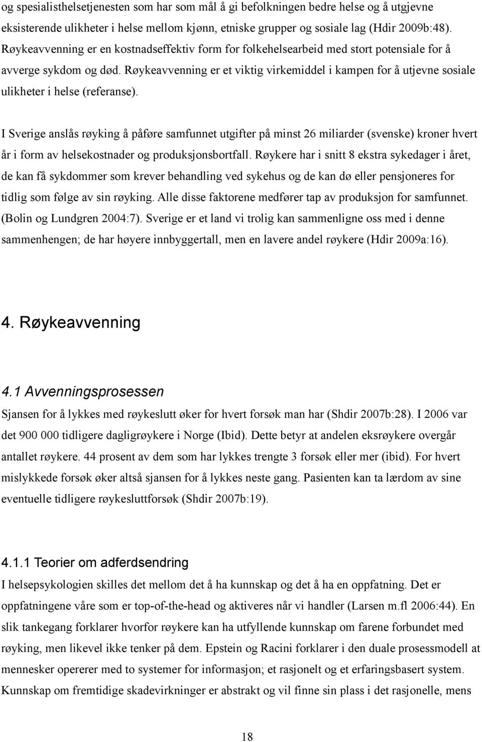 Røykeavvenning er et viktig virkemiddel i kampen for å utjevne sosiale ulikheter i helse (referanse).