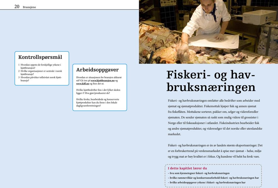 Hvilke kjøttbedrifter fins i det fylket skolen ligger i? Hva gjør/produserer de? Hvilke ferske, bearbeidede og konserverte kjøttprodukter kan du finne i den lokale dagligvareforretningen?