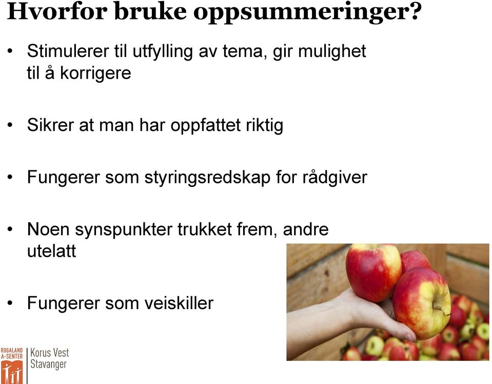 korrigere Sikrer at man har oppfattet riktig Fungerer som