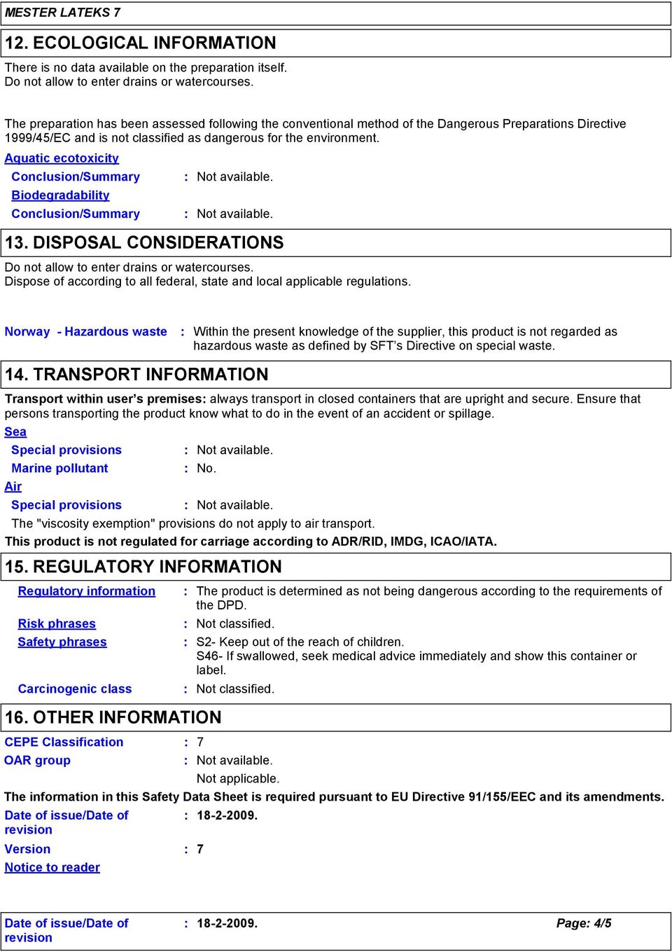 Aquatic ecotoxicity Conclusion/Summary Biodegradability Conclusion/Summary Not available. Not available. 13. DISPOSAL CONSIDERATIONS Do not allow to enter drains or watercourses.