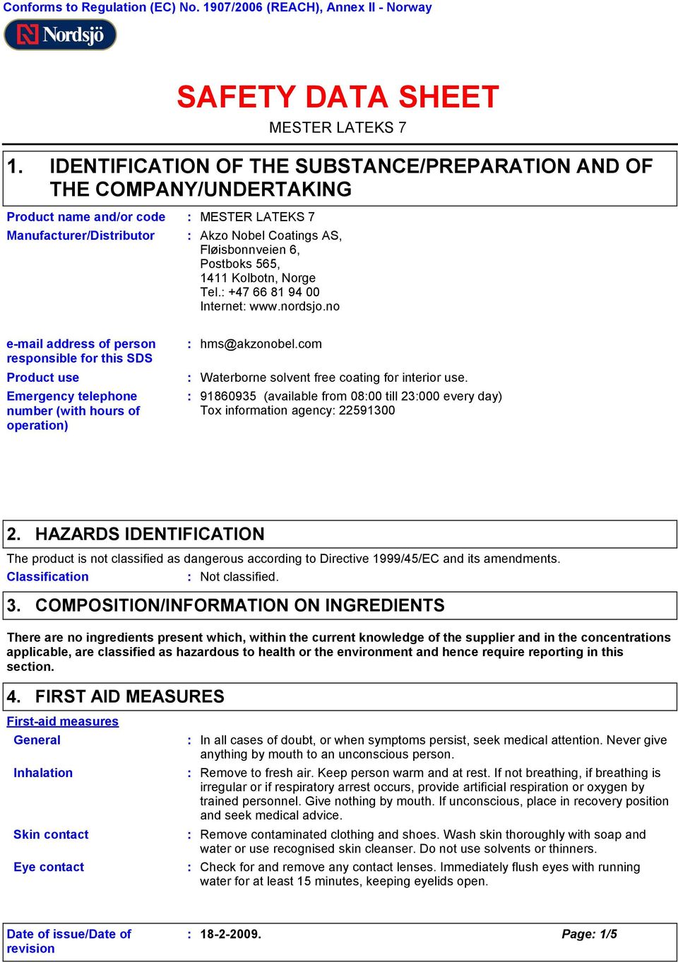 1411 Kolbotn, Norge Tel. +47 66 81 94 00 Internet www.nordsjo.no e-mail address of person responsible for this SDS Product use Emergency telephone number (with hours of operation) hms@akzonobel.