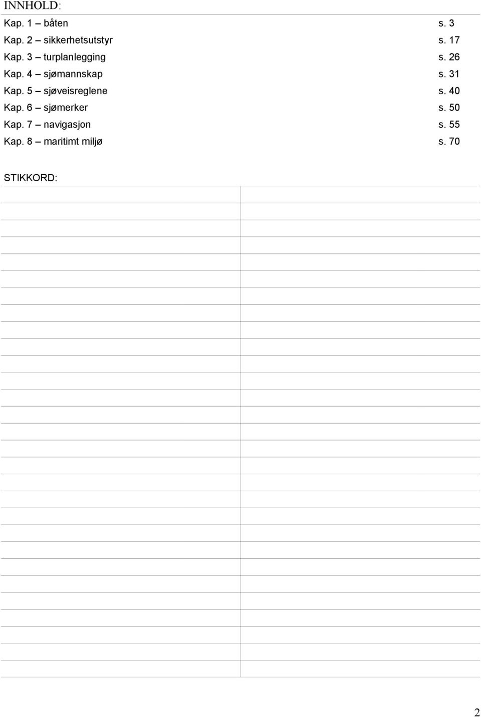 31 Kap. 5 sjøveisreglene s. 40 Kap. 6 sjømerker s.