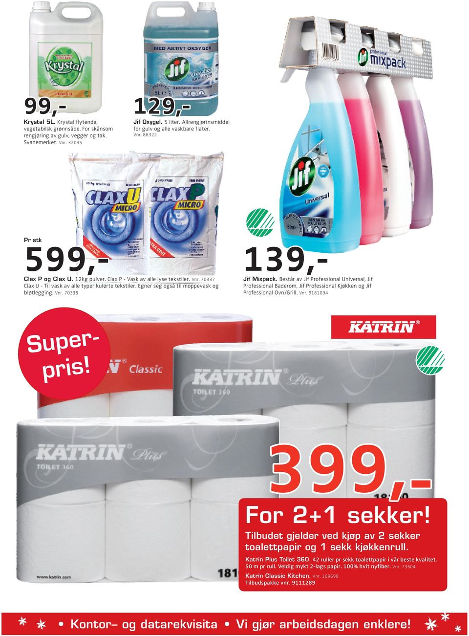 Egner seg også til moppevask og bløtlegging. Vnr. 70338 139,- Jif Mixpack. Består av Jif Profess ional Universal, Jif Professional Baderom, Jif Professional Kjøkken og Jif Professional Ovn/Grill. Vnr. 9181094 399,- For 2+1 sekker!