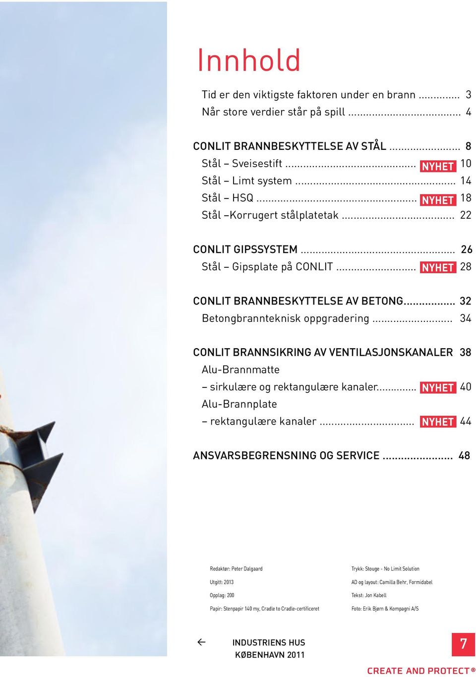 .. 34 CONLIT BRANNSIKRING AV VENTILASJONSKANALER 38 Alu-Brannmatte sirkulære og rektangulære kanaler... NYHET 40 Alu-Brannplate rektangulære kanaler... NYHET 44 ANSVARSBEGRENSNING OG SERVICE.