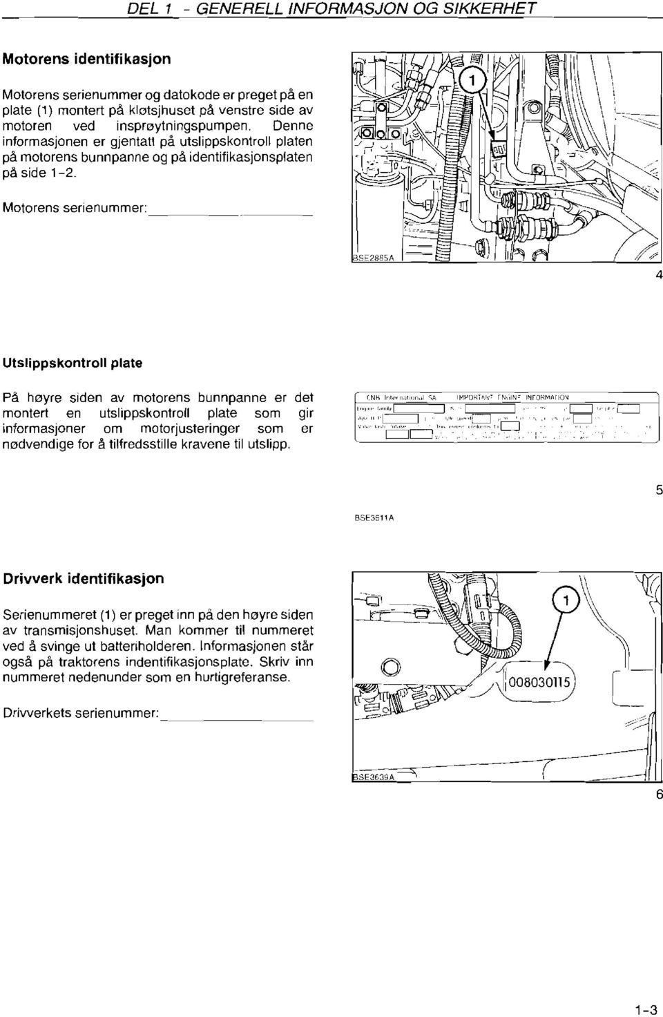 Motorens serienummer: Utslippskontroll plate På høyre siden av motorens bunnpanne er det montert en utslippskoniroll plate som gir,,,,,.