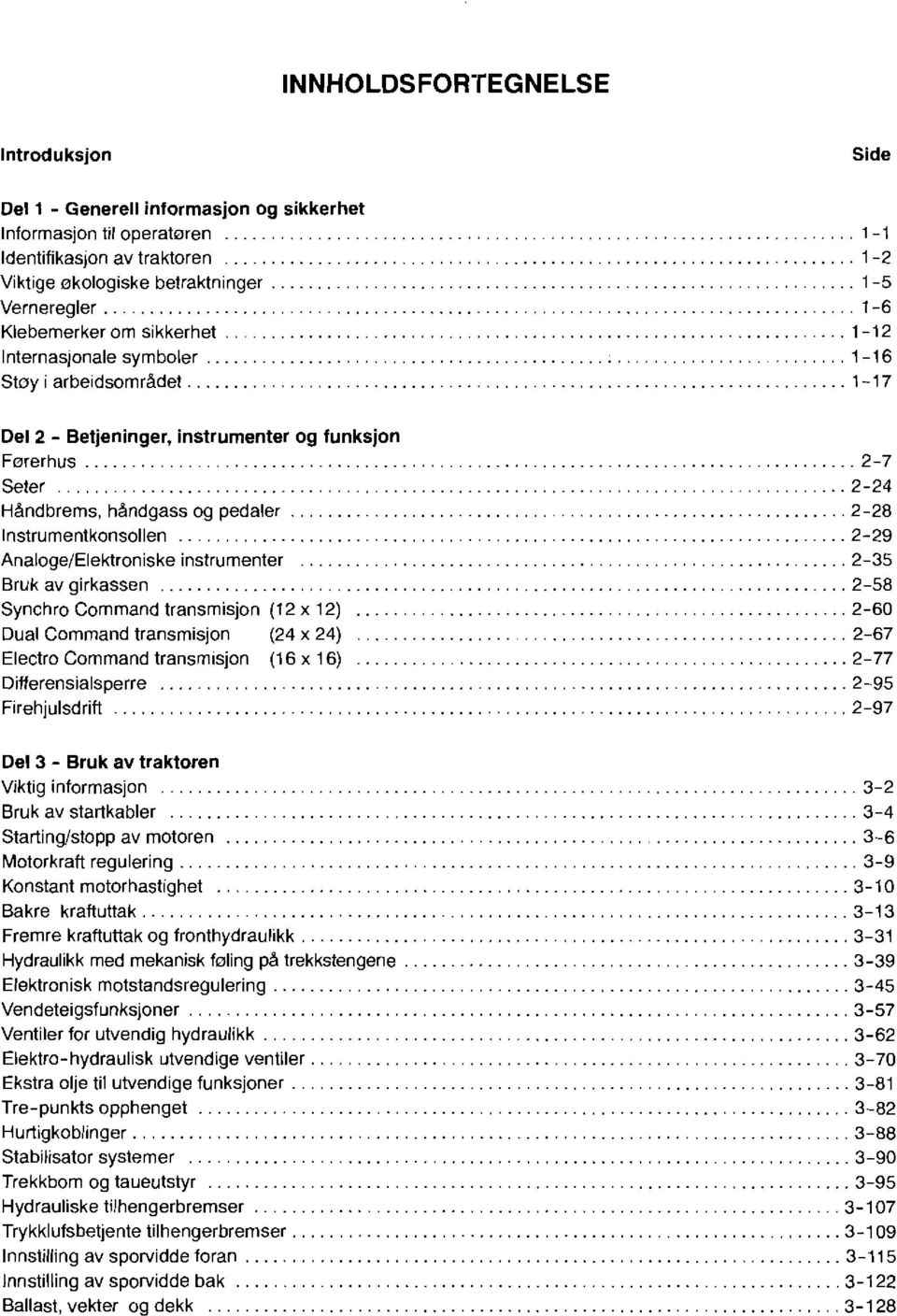 håndgass og pedaler... 2-28 Instrumentkonsollen... 2-29 AnalogeiElektroniske instrumenter... 2-35 Brukavgirkassen... 2-58 Synchro Command transmisjon (12 x 12).