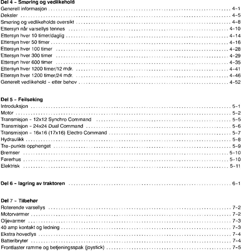 etter behov... 4-52 Del 5. Feilsøking Introduksjon... 5-1 Motor... 5-2 Transmisjon. 12x12 Synchro Command... 5-5 Transmisjon. 24x24 Dual Command... 5-6 Transmisjon. 16x16 (17x16) Electro Command.