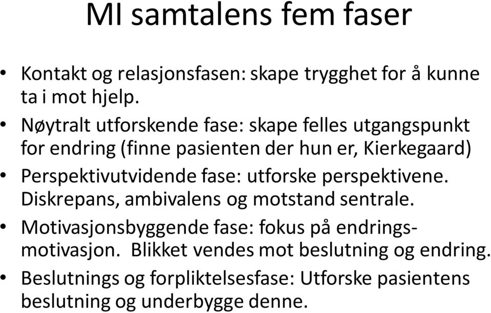 Perspektivutvidende fase: utforske perspektivene. Diskrepans, ambivalens og motstand sentrale.