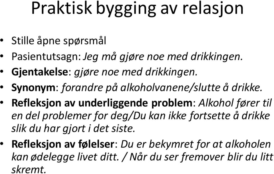 Refleksjon av underliggende problem: Alkohol fører til en del problemer for deg/du kan ikke fortsette å drikke