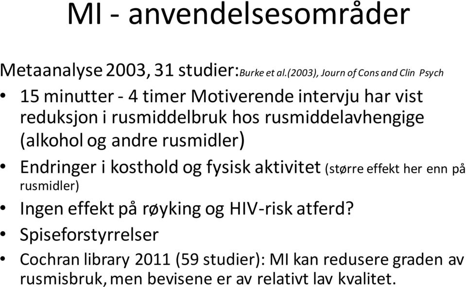 rusmiddelavhengige (alkohol og andre rusmidler) Endringer i kosthold og fysisk aktivitet (større effekt her enn på